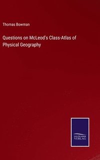 bokomslag Questions on McLeod's Class-Atlas of Physical Geography