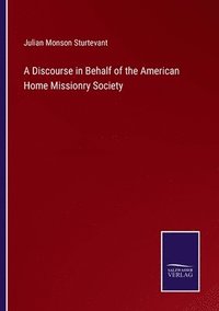 bokomslag A Discourse in Behalf of the American Home Missionry Society