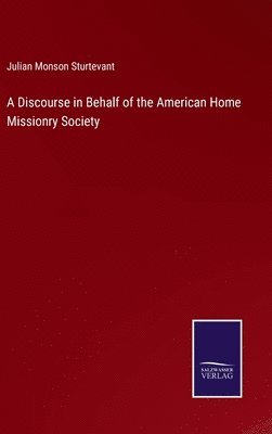 A Discourse in Behalf of the American Home Missionry Society 1