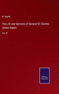 bokomslag The Life and Opinions of General Sir Charles James Napier