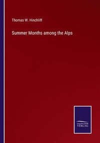 bokomslag Summer Months among the Alps
