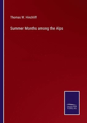 Summer Months among the Alps 1