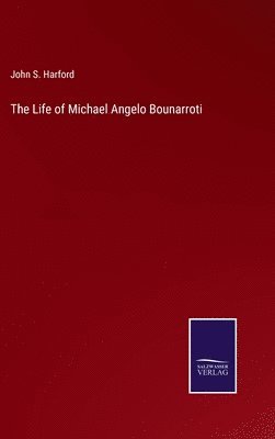 The Life of Michael Angelo Bounarroti 1