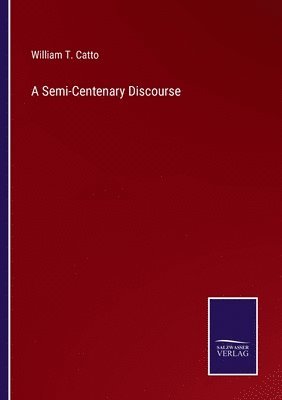 William T Catto, William T. Catto - Semi-Centenary Discourse, Häftad