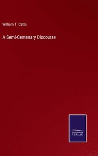 bokomslag A Semi-Centenary Discourse