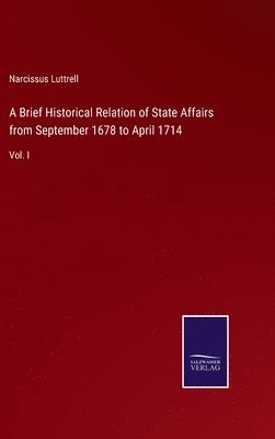 bokomslag A Brief Historical Relation of State Affairs from September 1678 to April 1714