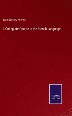 A Collegiate Course in the French Language 1