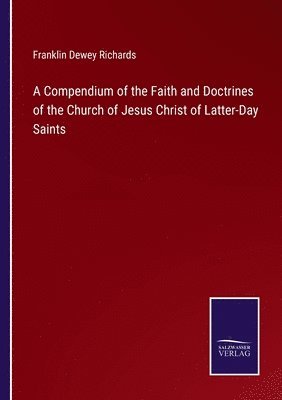 A Compendium of the Faith and Doctrines of the Church of Jesus Christ of Latter-Day Saints 1