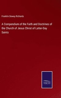 bokomslag A Compendium of the Faith and Doctrines of the Church of Jesus Christ of Latter-Day Saints