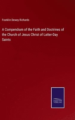 bokomslag A Compendium of the Faith and Doctrines of the Church of Jesus Christ of Latter-Day Saints