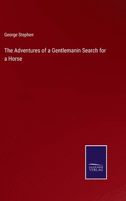 George Stephen - Adventures of a Gentlemanin Search for a Horse, Inbunden