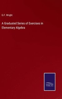 bokomslag Graduated Series of Exercises in Elementary Algebra