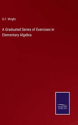 bokomslag Graduated Series of Exercises in Elementary Algebra