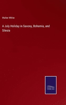 A July Holiday in Saxony, Bohemia, and Silesia 1