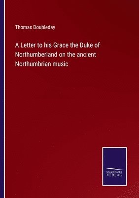 A Letter to his Grace the Duke of Northumberland on the ancient Northumbrian music 1