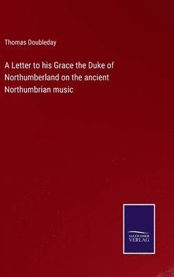 A Letter to his Grace the Duke of Northumberland on the ancient Northumbrian music 1