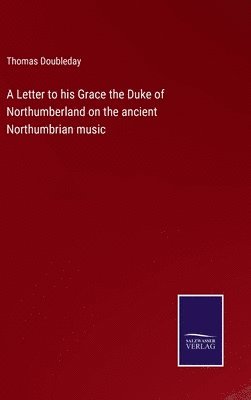 Thomas Doubleday - Letter to his Grace the Duke of Northumberland on the ancient Northumbrian music, Inbunden