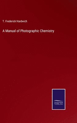 bokomslag A Manual of Photographic Chemistry