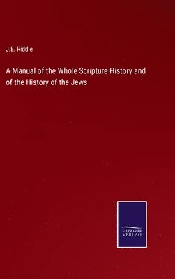 bokomslag A Manual of the Whole Scripture History and of the History of the Jews