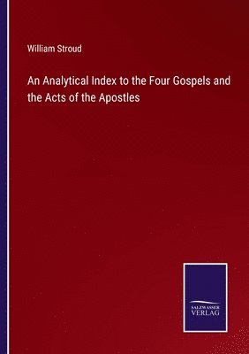 William Stroud - Analytical Index to the Four Gospels and the Acts of the Apostles, Häftad
