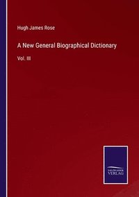 bokomslag A New General Biographical Dictionary