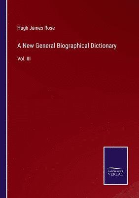 bokomslag A New General Biographical Dictionary