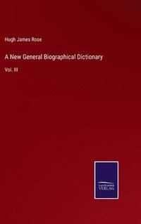 bokomslag A New General Biographical Dictionary