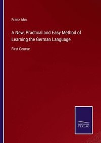 bokomslag A New, Practical and Easy Method of Learning the German Language