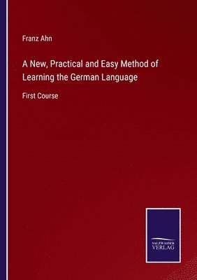 New, Practical and Easy Method of Learning the German Language