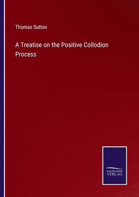 A Treatise on the Positive Collodion Process 1