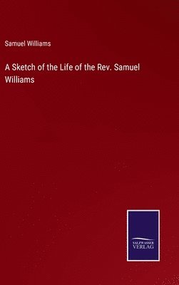 bokomslag A Sketch of the Life of the Rev. Samuel Williams