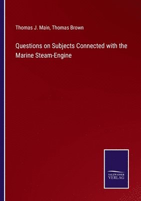 Thomas Brown, Thomas J Main, Thomas J. Main - Questions on Subjects Connected with the Marine Steam-Engine, Häftad