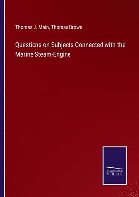 Questions on Subjects Connected with the Marine Steam-Engine 1