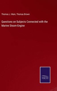 bokomslag Questions on Subjects Connected with the Marine Steam-Engine