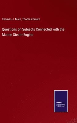 Questions on Subjects Connected with the Marine Steam-Engine