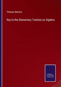 bokomslag Key to the Elementary Treatise on Algebra