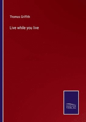 Live while you live 1