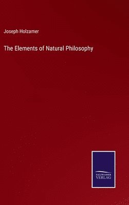 bokomslag The Elements of Natural Philosophy