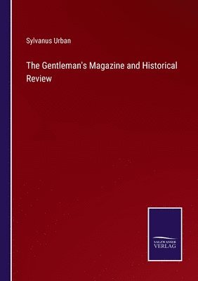 The Gentleman's Magazine and Historical Review 1