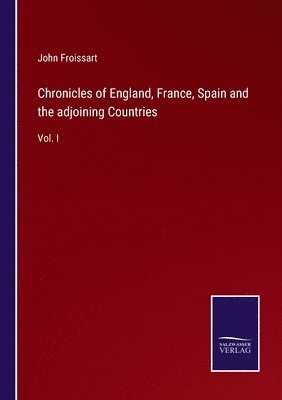 bokomslag Chronicles of England, France, Spain and the adjoining Countries