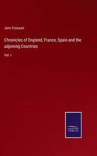 bokomslag Chronicles of England, France, Spain and the adjoining Countries