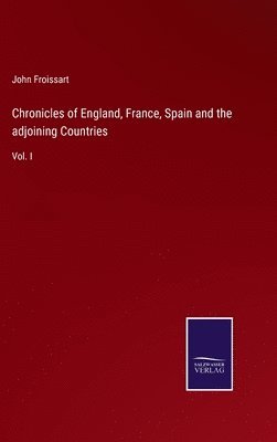 bokomslag Chronicles of England, France, Spain and the adjoining Countries