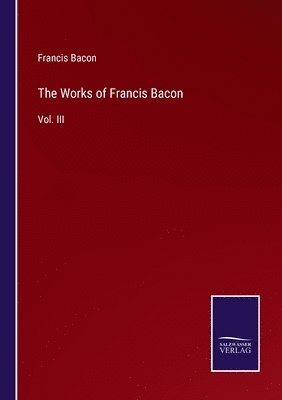 bokomslag The Works of Francis Bacon