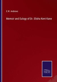 bokomslag Memoir and Eulogy of Dr. Elisha Kent Kane