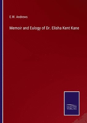 bokomslag Memoir and Eulogy of Dr. Elisha Kent Kane