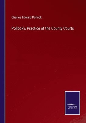 Charles Edward Pollock - Pollock's Practice of the County Courts, Häftad