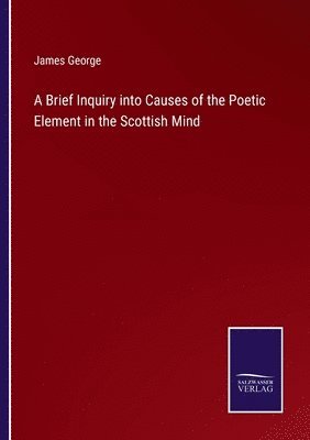 James George - Brief Inquiry into Causes of the Poetic Element in the Scottish Mind, Häftad