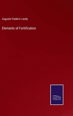 Auguste Frederic Lendy - Elements of Fortification, Inbunden