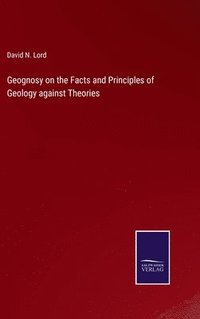 bokomslag Geognosy on the Facts and Principles of Geology against Theories