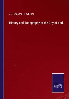 History and Topography of the City of York
